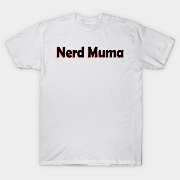 Nerd muma T-Shirt by yasminrose